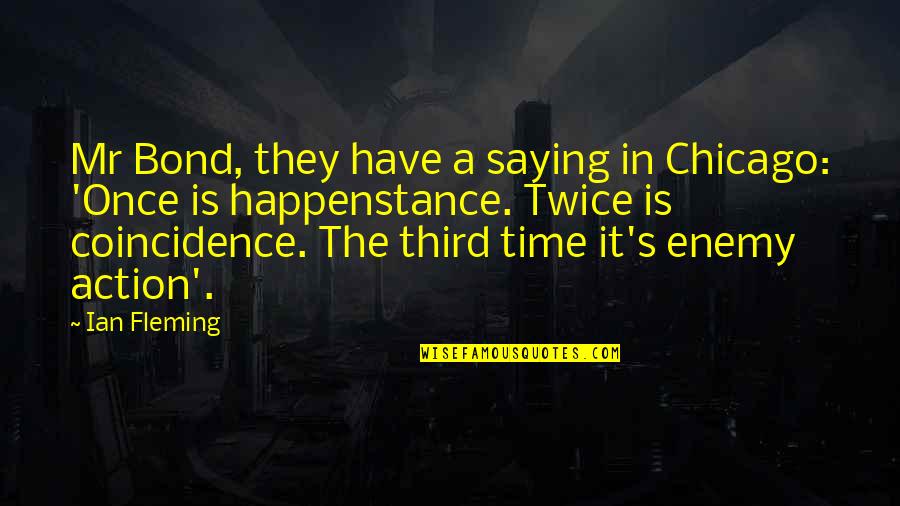 No Time For Enemy Quotes By Ian Fleming: Mr Bond, they have a saying in Chicago: