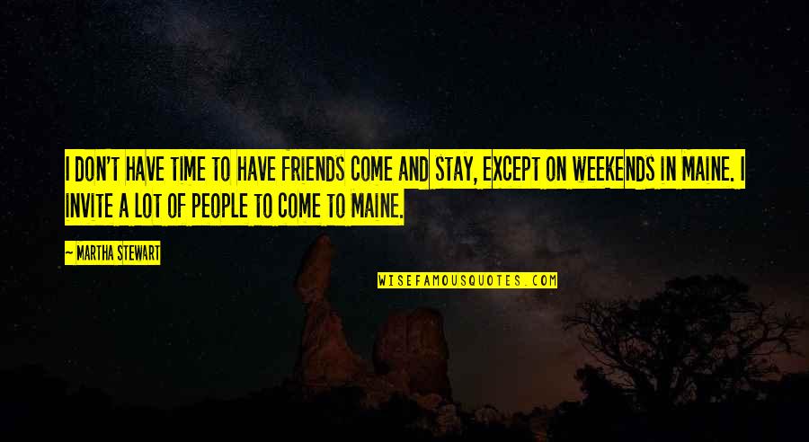 No Time For Friends Quotes By Martha Stewart: I don't have time to have friends come