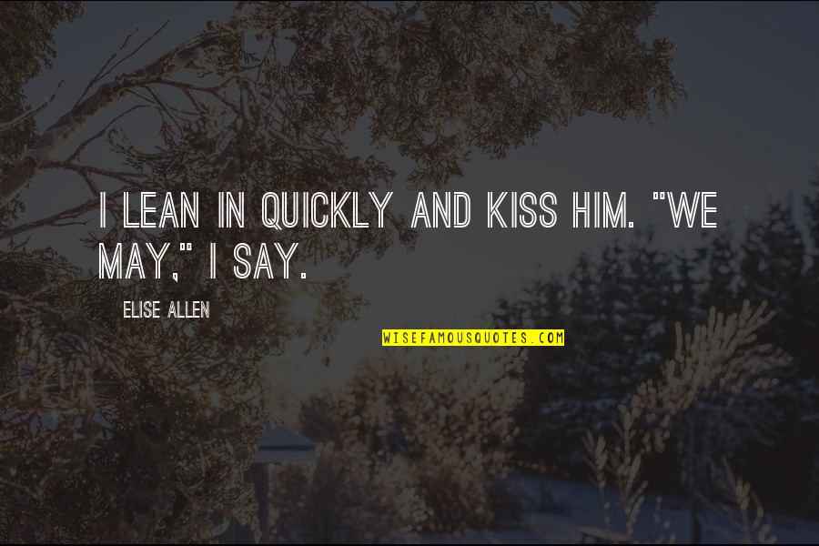 No Time For Girlfriend Tagalog Quotes By Elise Allen: I lean in quickly and kiss him. "We