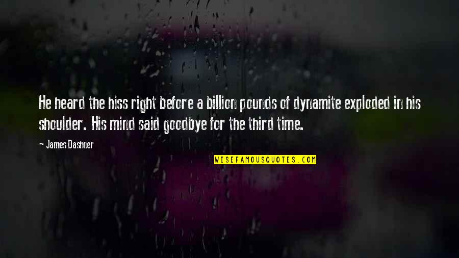 No Time For Goodbye Quotes By James Dashner: He heard the hiss right before a billion No Time For Goodbye Quotes By James Dashner: He heard the hiss right before a billion