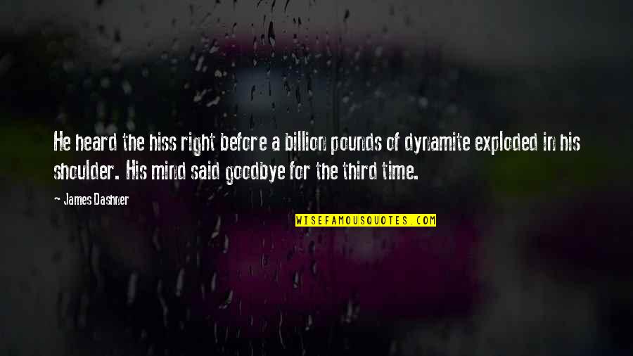 No Time For Goodbye Quotes By James Dashner: He heard the hiss right before a billion