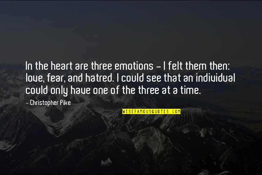 No Time For Hatred Quotes By Christopher Pike: In the heart are three emotions - I