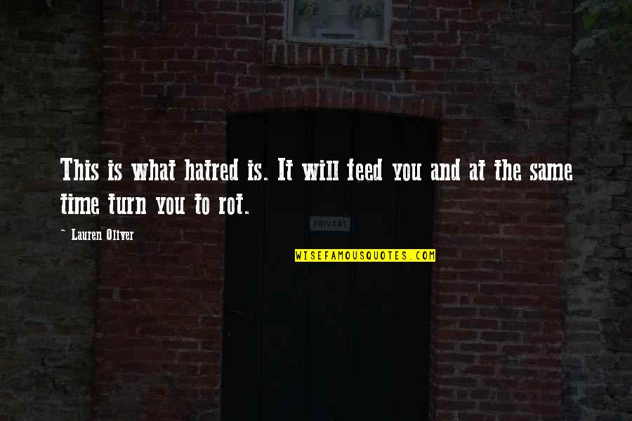 No Time For Hatred Quotes By Lauren Oliver: This is what hatred is. It will feed