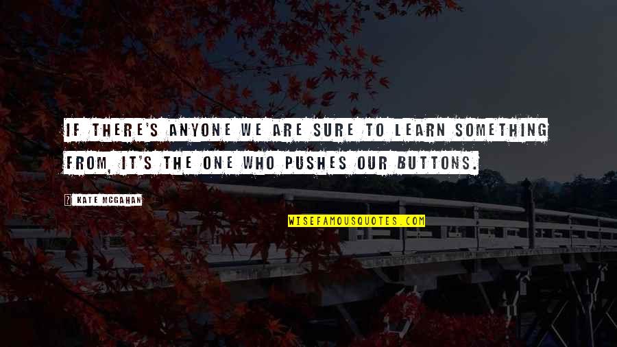 No Time For Love One Quotes By Kate McGahan: If there's anyone we are sure to learn No Time For Love One Quotes By Kate McGahan: If there's anyone we are sure to learn