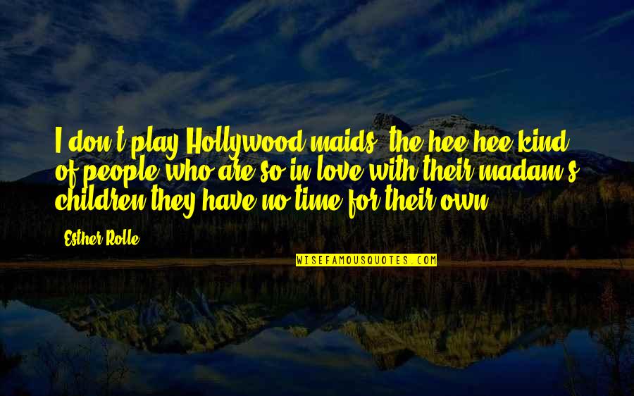 No Time For Love Quotes By Esther Rolle: I don't play Hollywood maids, the hee-hee kind No Time For Love Quotes By Esther Rolle: I don't play Hollywood maids, the hee-hee kind