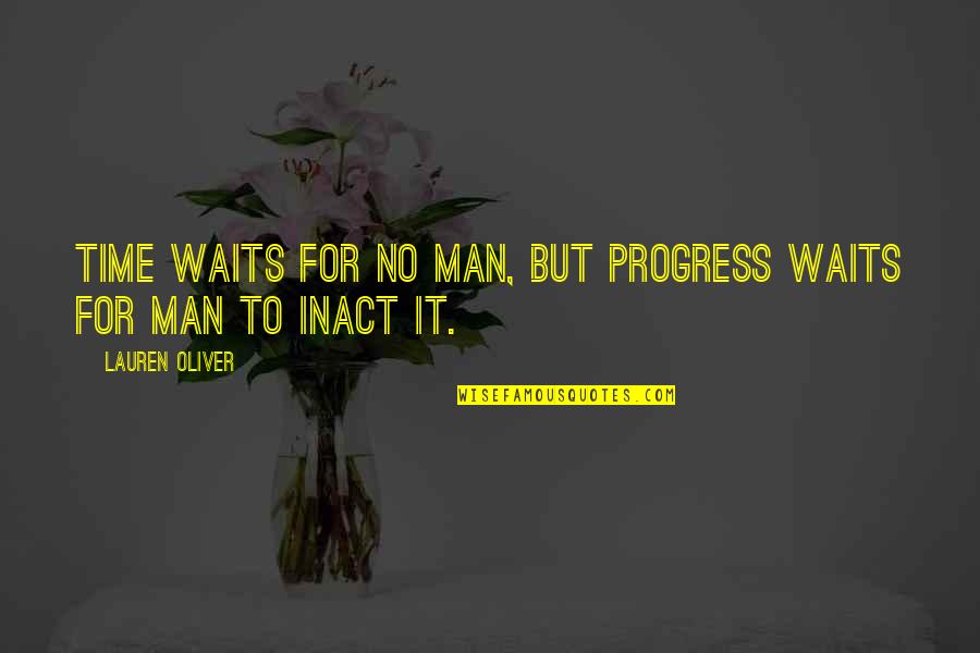 No Time For Love Quotes By Lauren Oliver: Time waits for no man, but progress waits