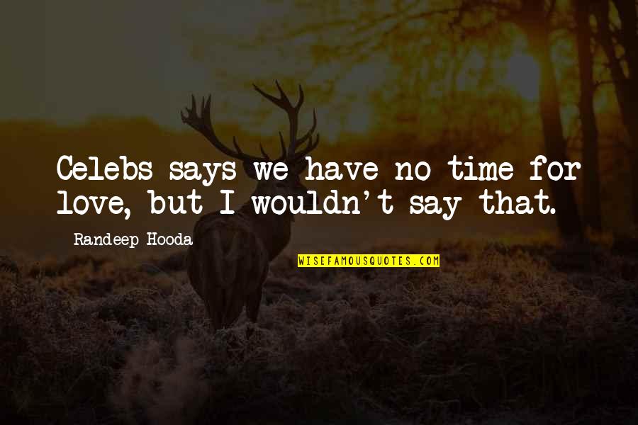No Time For Love Quotes By Randeep Hooda: Celebs says we have no time for love, No Time For Love Quotes By Randeep Hooda: Celebs says we have no time for love,