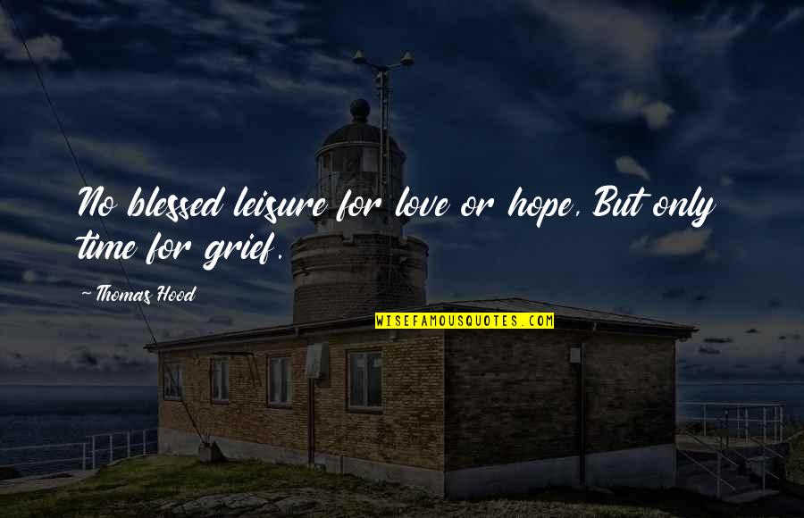 No Time For Love Quotes By Thomas Hood: No blessed leisure for love or hope, But