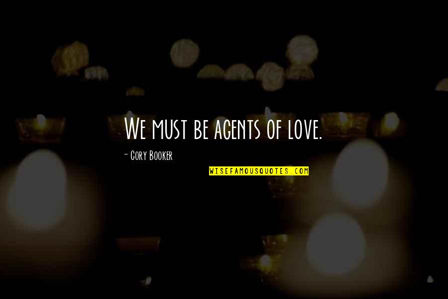 No Time For Love Sad Quotes By Cory Booker: We must be agents of love.