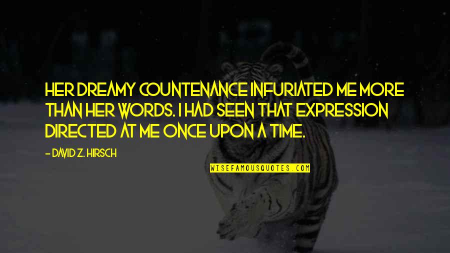 No Time For Me Love Quotes By David Z. Hirsch: Her dreamy countenance infuriated me more than her No Time For Me Love Quotes By David Z. Hirsch: Her dreamy countenance infuriated me more than her