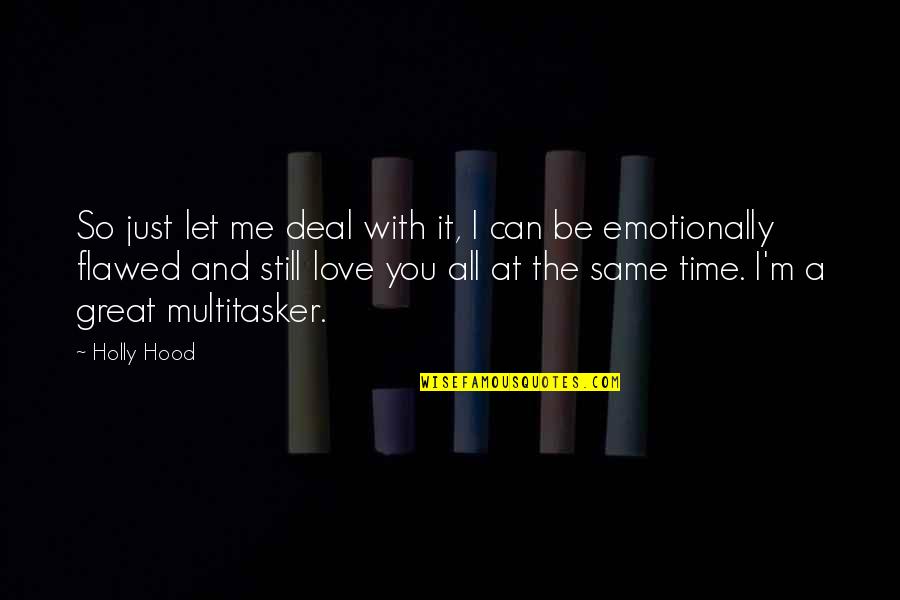 No Time For Me Love Quotes By Holly Hood: So just let me deal with it, I No Time For Me Love Quotes By Holly Hood: So just let me deal with it, I