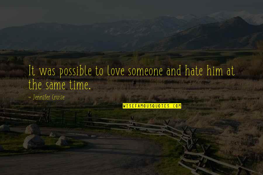 No Time For Me Love Quotes By Jennifer Crusie: It was possible to love someone and hate No Time For Me Love Quotes By Jennifer Crusie: It was possible to love someone and hate