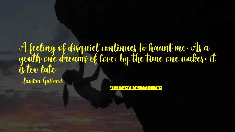 No Time For Me Love Quotes By Sandra Gulland: A feeling of disquiet continues to haunt me. No Time For Me Love Quotes By Sandra Gulland: A feeling of disquiet continues to haunt me.