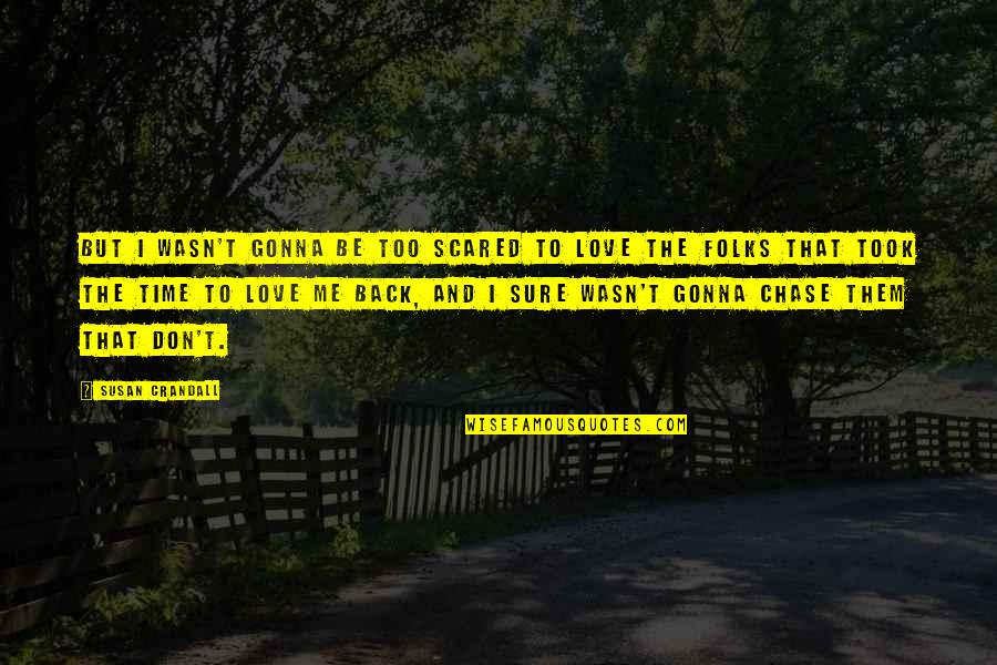 No Time For Me Love Quotes By Susan Crandall: But I wasn't gonna be too scared to