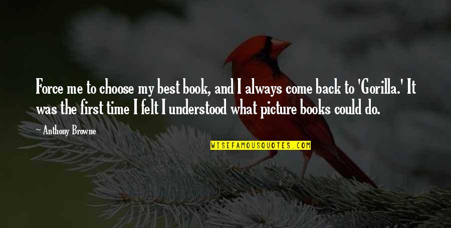 No Time For Me Picture Quotes By Anthony Browne: Force me to choose my best book, and