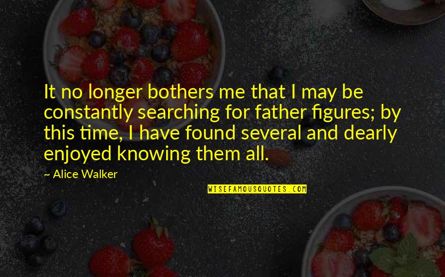 No Time For Me Quotes By Alice Walker: It no longer bothers me that I may