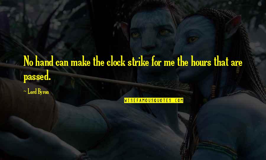 No Time For Me Quotes By Lord Byron: No hand can make the clock strike for