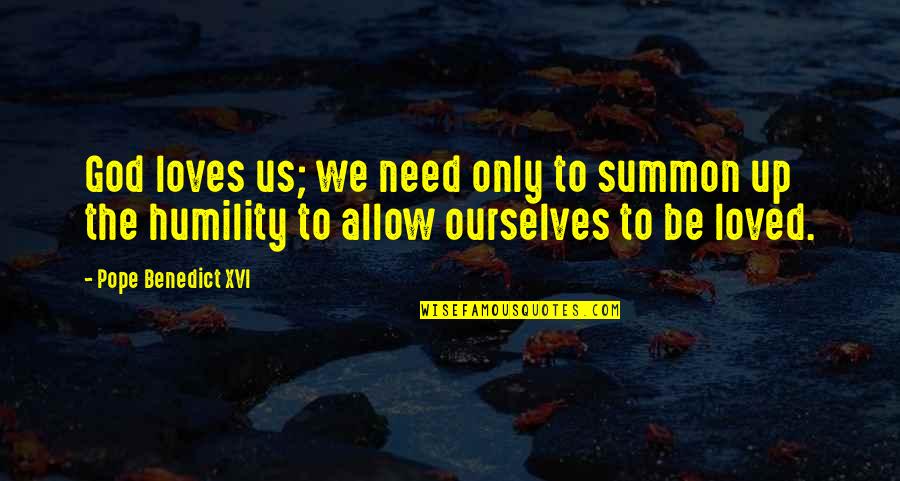No Time For Negative Energy Quotes By Pope Benedict XVI: God loves us; we need only to summon No Time For Negative Energy Quotes By Pope Benedict XVI: God loves us; we need only to summon