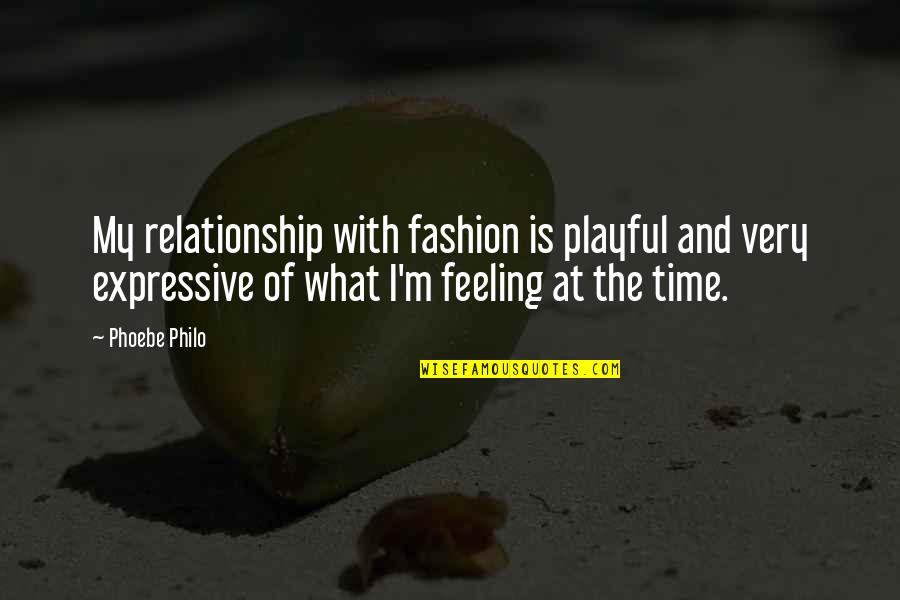 No Time For Relationship Quotes By Phoebe Philo: My relationship with fashion is playful and very