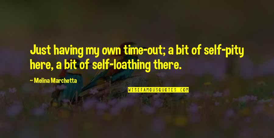 No Time For Self Pity Quotes By Melina Marchetta: Just having my own time-out; a bit of