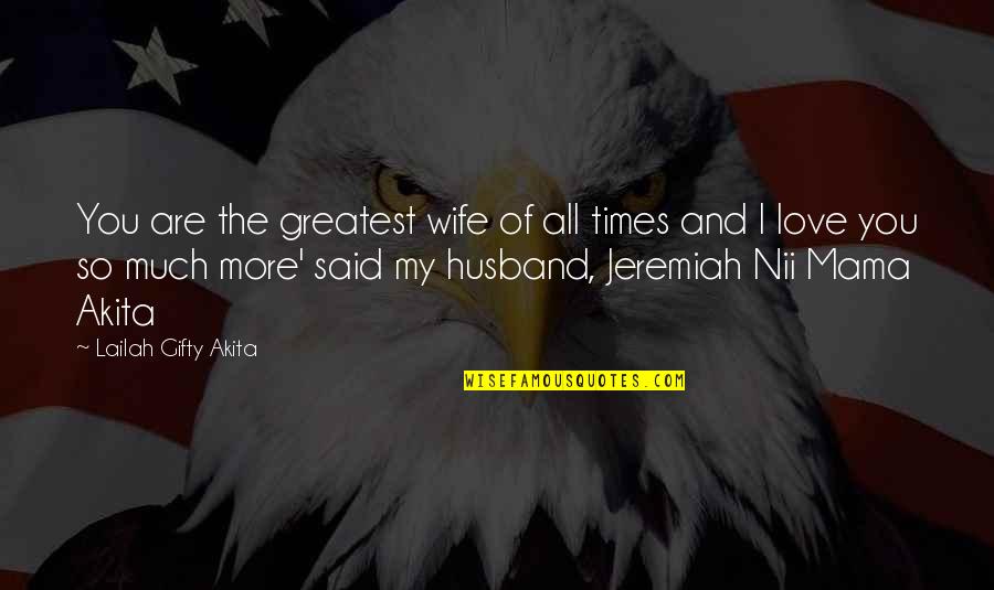 No Time For Wife Quotes By Lailah Gifty Akita: You are the greatest wife of all times