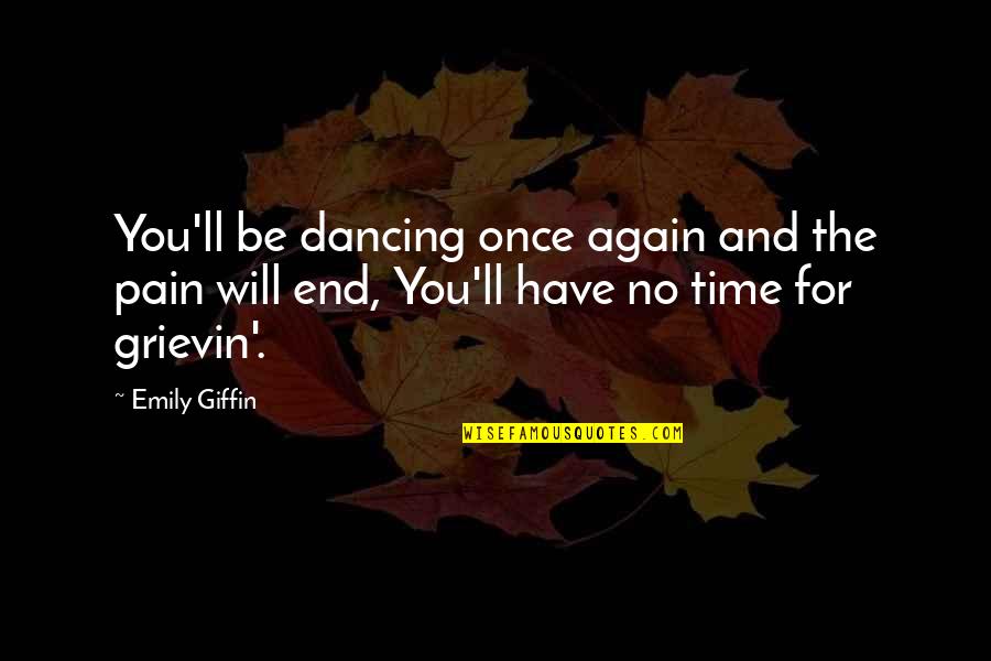 No Time For You Quotes By Emily Giffin: You'll be dancing once again and the pain