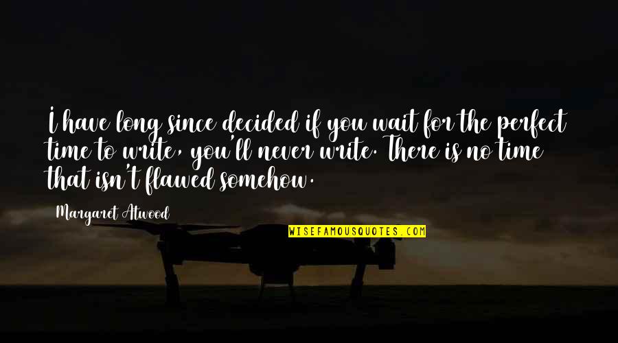 No Time For You Quotes By Margaret Atwood: I have long since decided if you wait