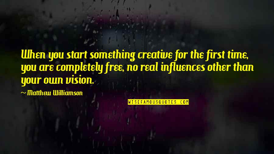 No Time For You Quotes By Matthew Williamson: When you start something creative for the first