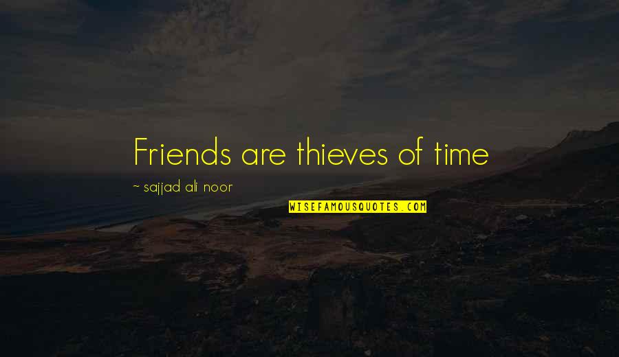 No Time Friends Quotes By Sajjad Ali Noor: Friends are thieves of time