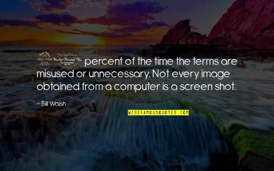 No Time Image Quotes By Bill Walsh: 90 percent of the time the terms are