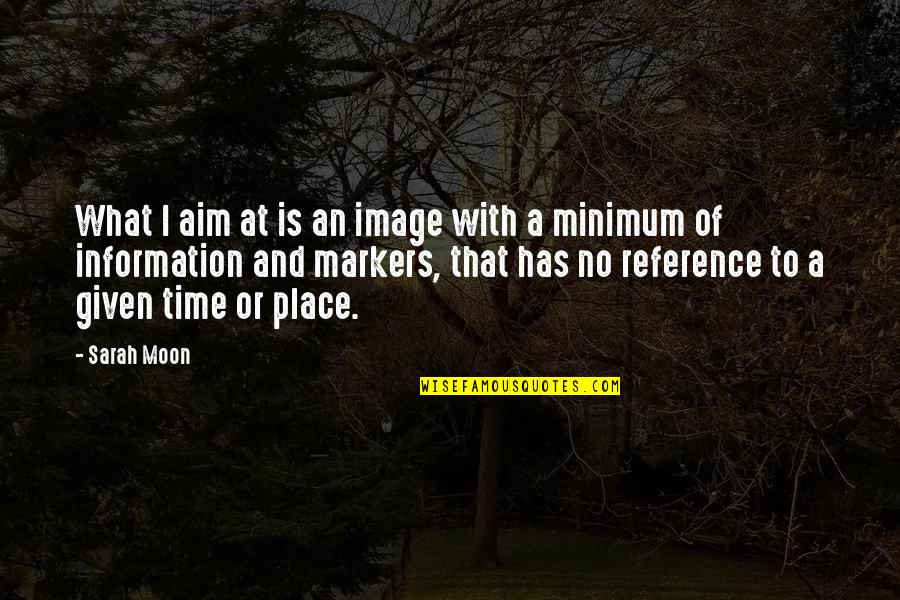 No Time Image Quotes By Sarah Moon: What I aim at is an image with