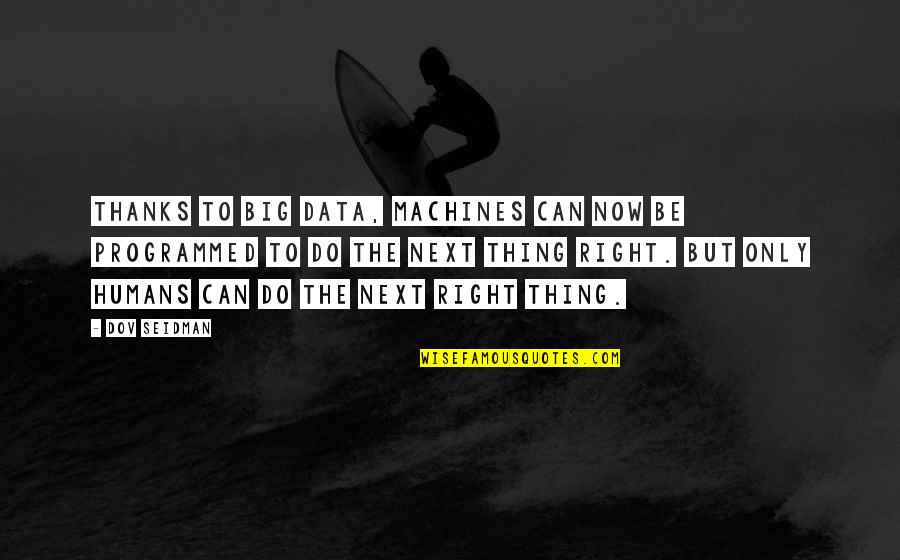 No Time Is Wasted In The Saddle Quotes By Dov Seidman: Thanks to big data, machines can now be No Time Is Wasted In The Saddle Quotes By Dov Seidman: Thanks to big data, machines can now be