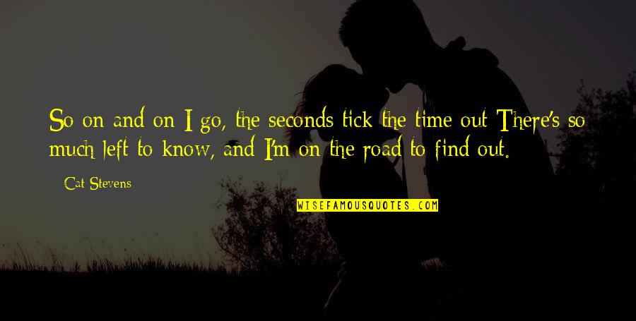 No Time Left Quotes By Cat Stevens: So on and on I go, the seconds