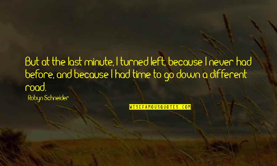 No Time Left Quotes By Robyn Schneider: But at the last minute, I turned left,