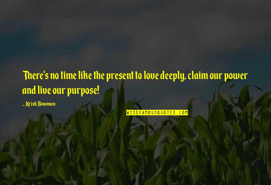 No Time Like The Present Quotes By Kristi Bowman: There's no time like the present to love No Time Like The Present Quotes By Kristi Bowman: There's no time like the present to love