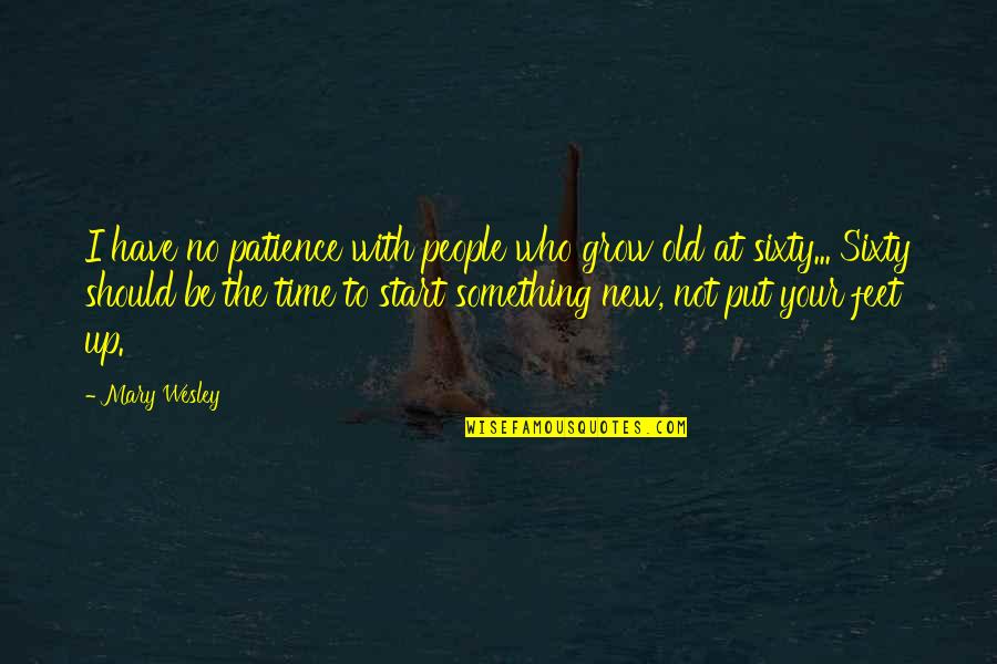 No Time Quotes By Mary Wesley: I have no patience with people who grow