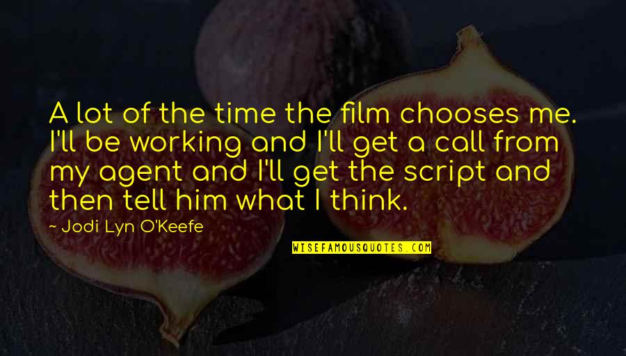No Time To Call Quotes By Jodi Lyn O'Keefe: A lot of the time the film chooses