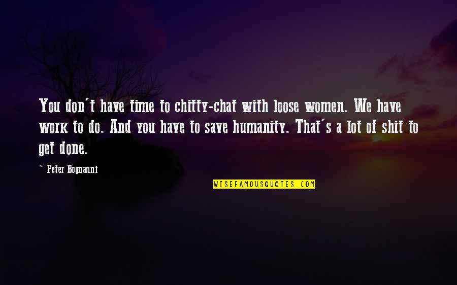 No Time To Chat Quotes By Peter Bognanni: You don't have time to chitty-chat with loose No Time To Chat Quotes By Peter Bognanni: You don't have time to chitty-chat with loose