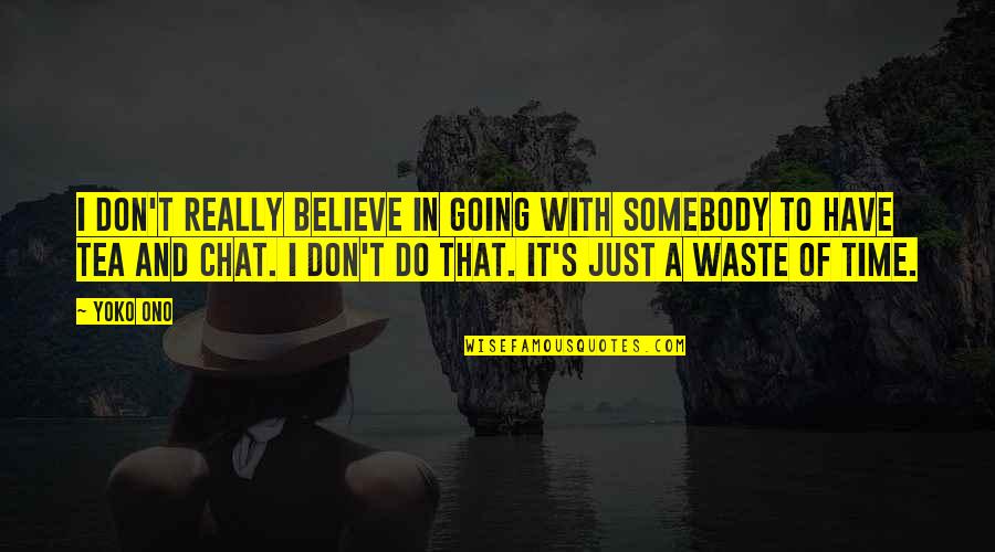 No Time To Chat Quotes By Yoko Ono: I don't really believe in going with somebody