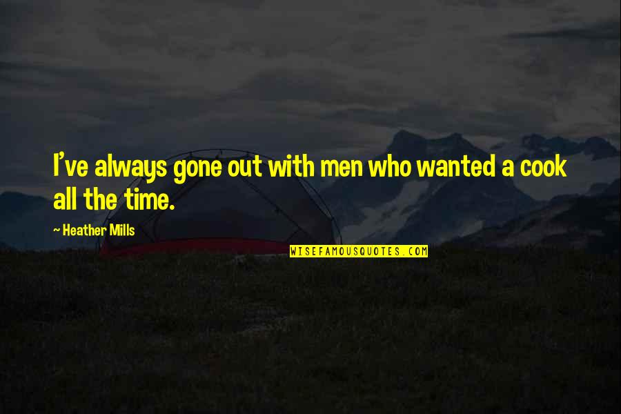 No Time To Cook Quotes By Heather Mills: I've always gone out with men who wanted