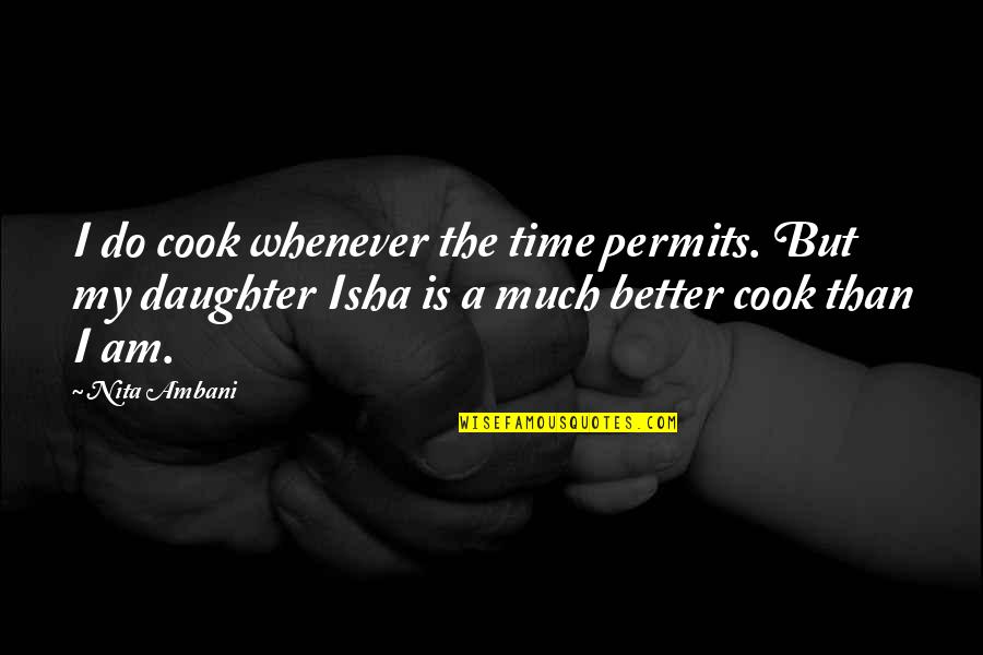 No Time To Cook Quotes By Nita Ambani: I do cook whenever the time permits. But