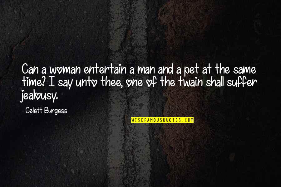 No Time To Entertain Quotes By Gelett Burgess: Can a woman entertain a man and a