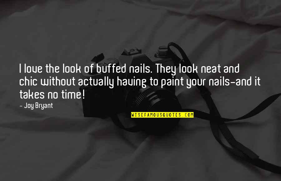 No Time To Love Quotes By Joy Bryant: I love the look of buffed nails. They No Time To Love Quotes By Joy Bryant: I love the look of buffed nails. They