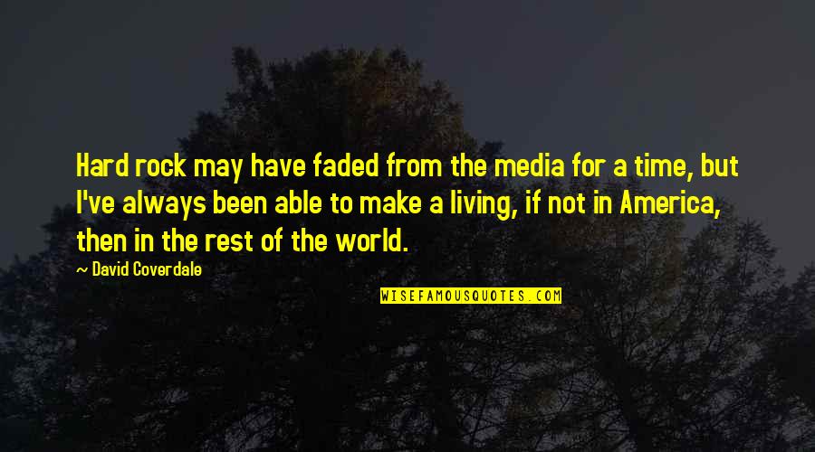 No Time To Rest Quotes By David Coverdale: Hard rock may have faded from the media