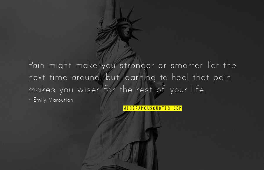 No Time To Rest Quotes By Emily Maroutian: Pain might make you stronger or smarter for