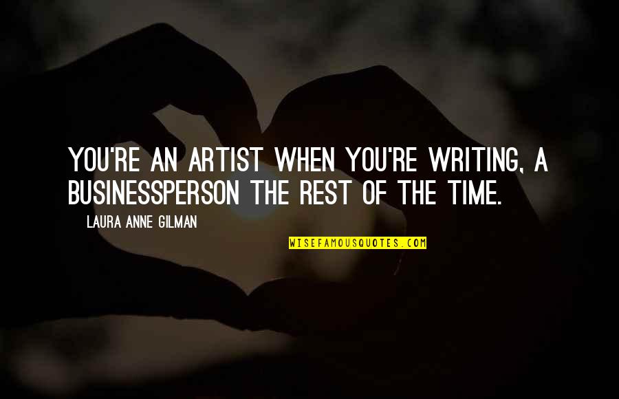 No Time To Rest Quotes By Laura Anne Gilman: You're an artist when you're writing, a businessperson