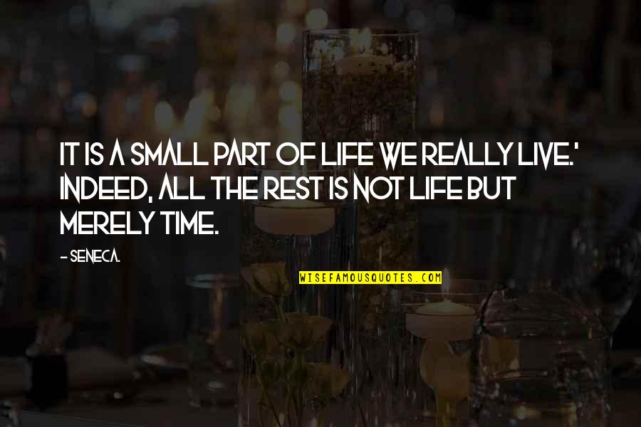 No Time To Rest Quotes By Seneca.: It is a small part of life we