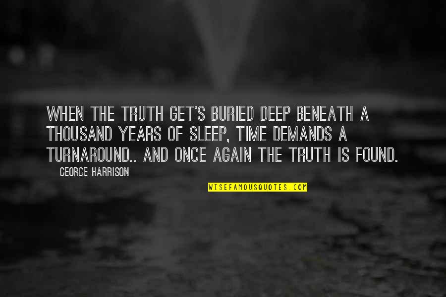 No Time To Sleep Quotes By George Harrison: When the truth get's buried deep beneath a