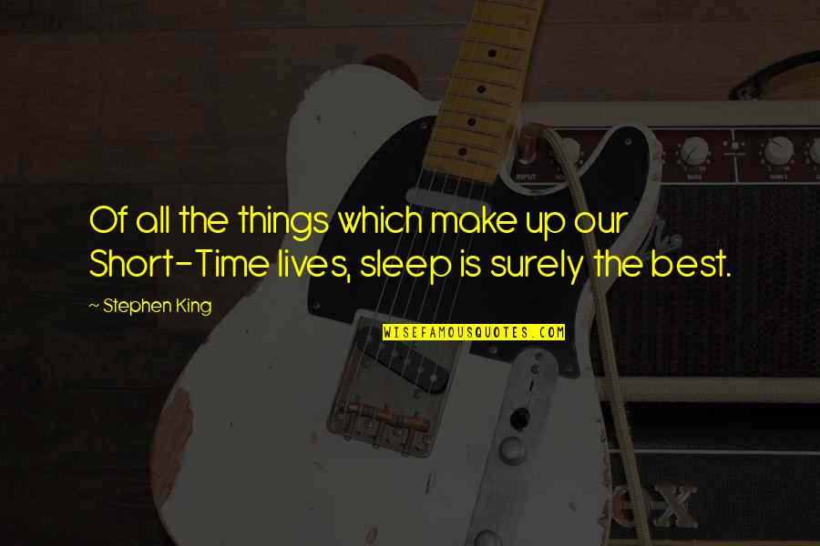No Time To Sleep Quotes By Stephen King: Of all the things which make up our