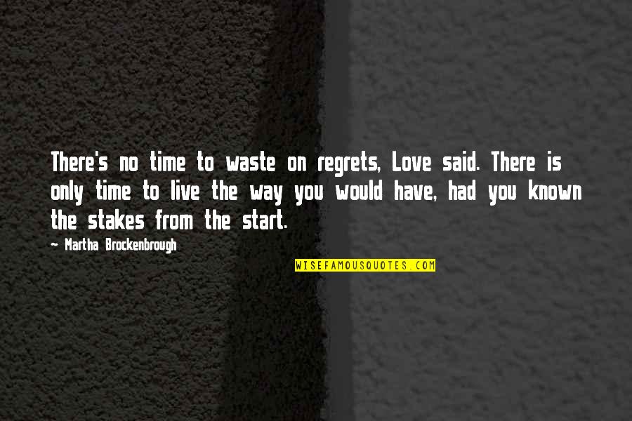 No Time To Waste Quotes By Martha Brockenbrough: There's no time to waste on regrets, Love